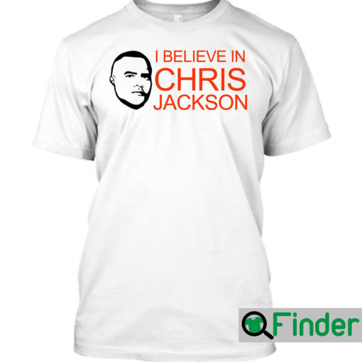 I Believe In Chris Jackson T Shirt