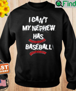 I Cant My Nephew Has Baseball Uncle Aunt Sweatshirt