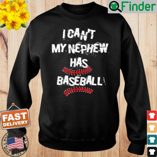 I Cant My Nephew Has Baseball Uncle Aunt Sweatshirt