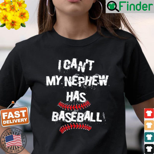 I Cant My Nephew Has Baseball Uncle Aunt T Shirt