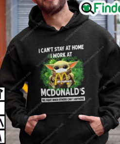 I Cant Stay At Home I Work At Mcdonalds Baby Yoda Hoodie