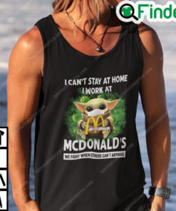 I Cant Stay At Home I Work At Mcdonalds Baby Yoda Shirt