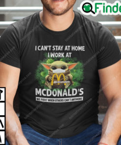 I Cant Stay At Home I Work At Mcdonalds Baby Yoda T Shirt
