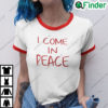 I Come In Peace Shirt Couple Matching Tee