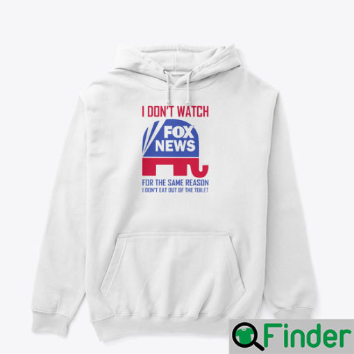 I DONT WATCH FOX NEWS Hoodie