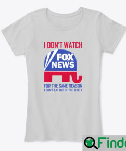 I DONT WATCH FOX NEWS Shirts