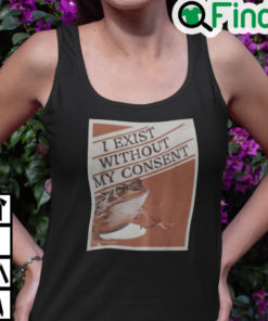 I Exist Without My Consent Tank Top