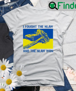 I Fought The Nlaw And The Nlaw Won Shirt