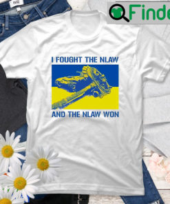 I Fought The Nlaw And The Nlaw Won T Shirt