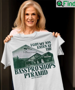 I Got My Ass Eaten At The Bass Pro Shops Pyramid Shirt