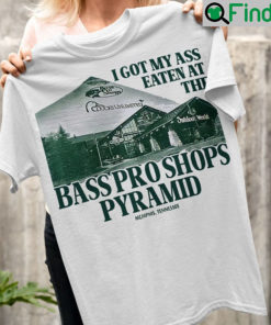 I Got My Ass Eaten At The Bass Pro Shops Pyramid Sweatshirt
