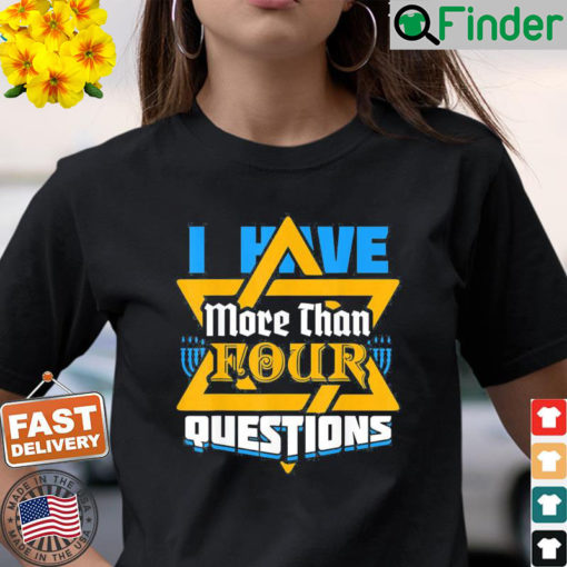 I Have More Than Four Questions Passover Jewish Seder Shirt