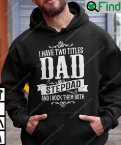 I Have Two Titles Dad And StepDad Hoodie