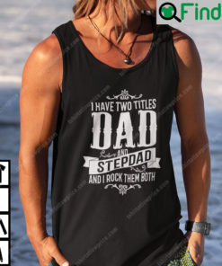 I Have Two Titles Dad And StepDad Tank Top