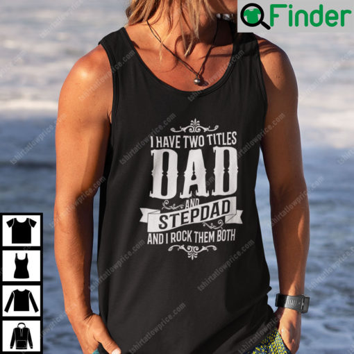 I Have Two Titles Dad And StepDad Tank Top