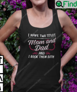 I Have Two Titles Mom And Dad And I Rock Them Both Single Mom Tank Top