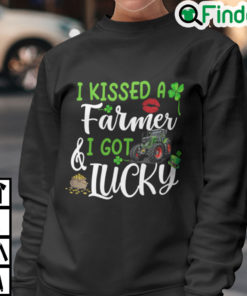 I Kissed A Farmer And I Got Lucky St Patricks Day Sweatshirt