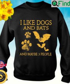 I Like Dogs And Bats And Maybe 3 People Sweatshirt