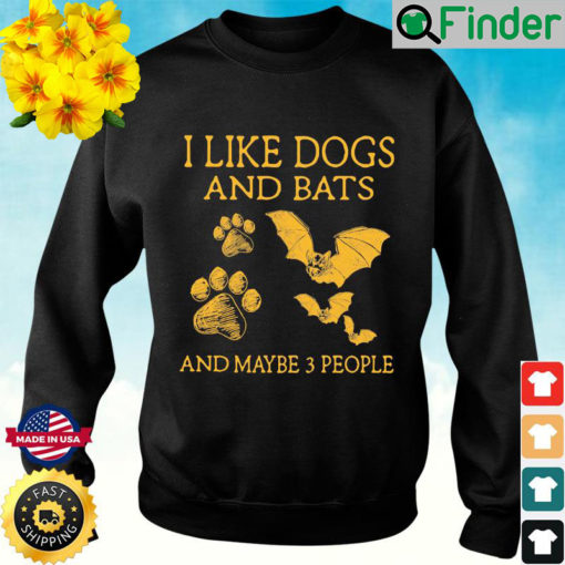 I Like Dogs And Bats And Maybe 3 People Sweatshirt