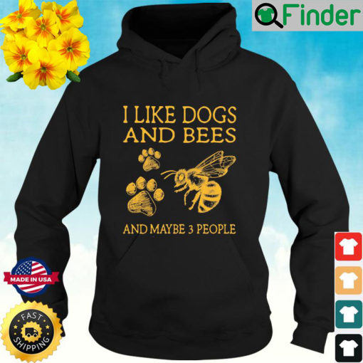 I Like Dogs And Bees And Maybe 3 People Hoodie