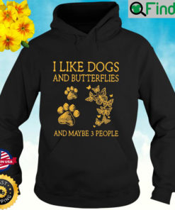 I Like Dogs And Butterflies And Maybe 3 People Hoodie