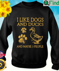 I Like Dogs And Ducks And Maybe 3 People Sweatshirt