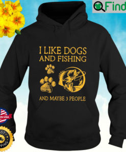 I Like Dogs And Fishing And Maybe 3 People Hoodie