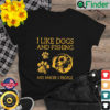I Like Dogs And Fishing And Maybe 3 People T Shirt