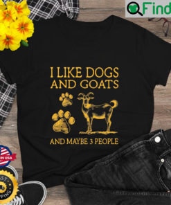 I Like Dogs And Goats And Maybe 3 People T Shirt