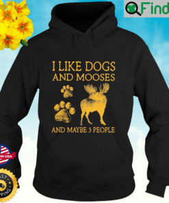 I Like Dogs And Mooses And Maybe 3 People Hoodie