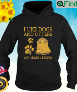 I Like Dogs And Otters And Maybe 3 People Hoodie