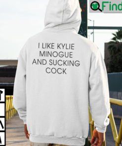 I Like Kylie Minogue And Sucking Cock Hoodie