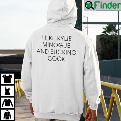 I Like Kylie Minogue And Sucking Cock Hoodie