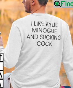 I Like Kylie Minogue And Sucking Cock Sweatshirt