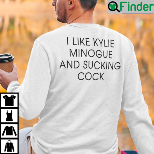 I Like Kylie Minogue And Sucking Cock Sweatshirt