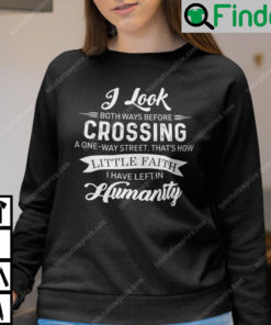 I Look Both Ways Before Crossing A One Way Street Sweatshirt