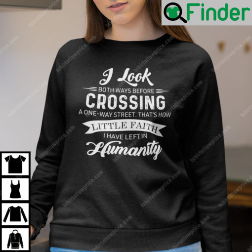 I Look Both Ways Before Crossing A One Way Street Sweatshirt