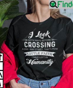 I Look Both Ways Before Crossing A One Way Street T Shirt