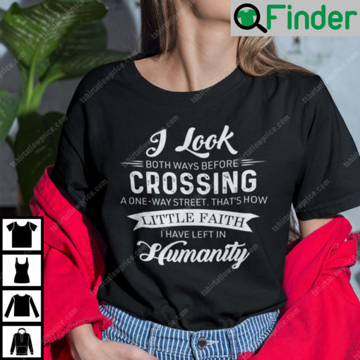 I Look Both Ways Before Crossing A One Way Street T Shirt