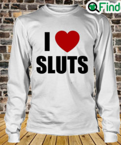 I Love Sluts Long Sleeve