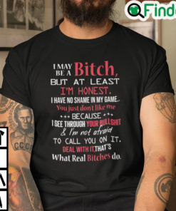 I May Be A Bitch But At Least Im Honest I Have No Shame In My Game Shirt