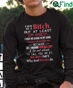 I May Be A Bitch But At Least Im Honest I Have No Shame In My Game Sweatshirt