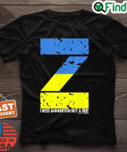 I Need Ammunition Not A Ride Ukraine Flag President Zelensky Peace Ukraine Shirt