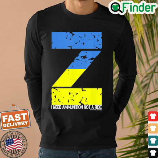 I Need Ammunition Not A Ride Ukraine Flag President Zelensky Peace Ukraine Sweatshirt