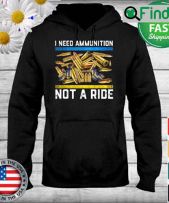 I Need Ammunition Not A Ride Ukraine Lover Hoodie