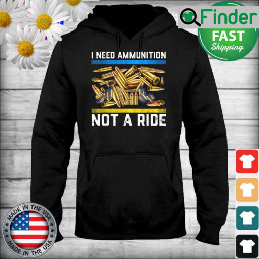 I Need Ammunition Not A Ride Ukraine Lover Hoodie