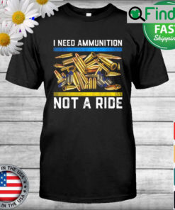 I Need Ammunition Not A Ride Ukraine Lover T Shirt