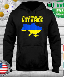 I Need Ammunition Not A Ride Ukrainian President Zelensky Hoodie