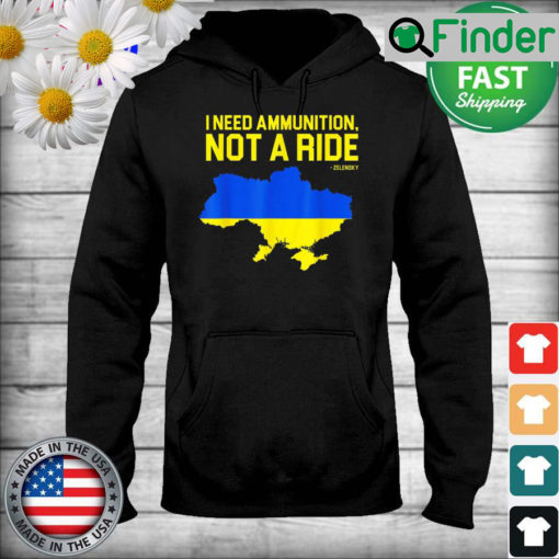 I Need Ammunition Not A Ride Ukrainian President Zelensky Hoodie