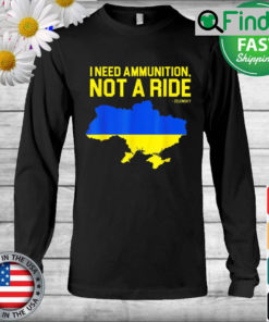 I Need Ammunition Not A Ride Ukrainian President Zelensky Long Sleeve